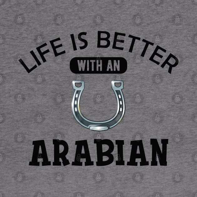 Arabian Horse - Life is better with an arabian by KC Happy Shop